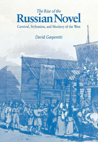 The Rise of the Russian Novel: Carnival, Stylization, and Mockery of the West