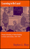 Title: Learning To Be Loyal: Primary Schooling As Nation Building In Alsace And Lorraine, 1850-1940, Author: Stephen L. Harp