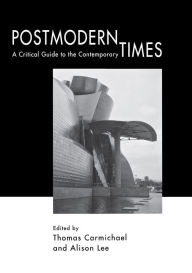 Title: Postmodern Times: A Critical Guide To The Contemporary, Author: Thomas Carmichael