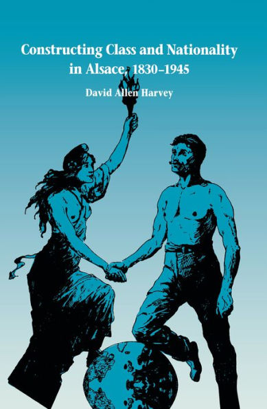 Constructing Class and Nationality in Alsace, 1830-1945