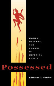 Title: Possessed: Women, Witches, and Demons in Imperial Russia, Author: Christine D. Worobec
