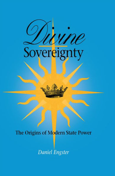 Divine Sovereignty: The Origins Of Modern State Power