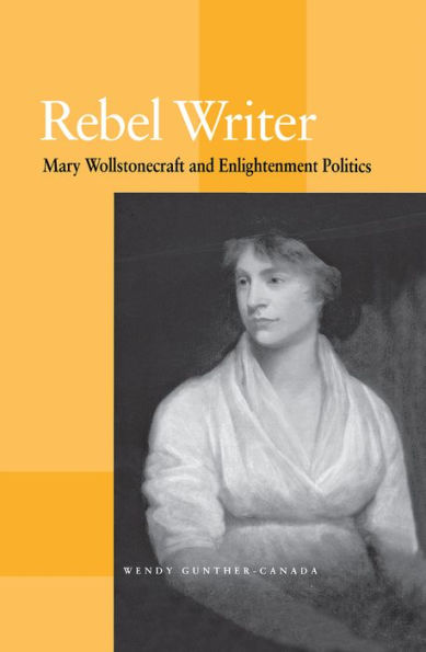 Rebel Writer: Mary Wollstonecraft and Enlightenment Politics