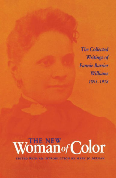 The New Woman of Color: The Collected Writings of Fannie Barrier Williams, 1893-1918