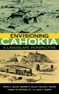 Title: Envisioning Cahokia: A Landscape Perspective, Author: Rinita A Dalan