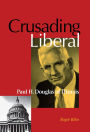 Crusading Liberal: Paul H. Douglas of Illinois