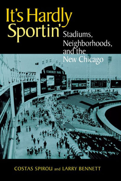 It's Hardly Sportin': Stadiums, Neighborhoods, and the New Chicago / Edition 1