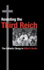 Resisting the Third Reich: The Catholic Clergy in Hitler's Berlin