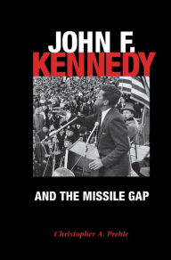 Title: John F. Kennedy and the Missile Gap, Author: Christopher A. Preble