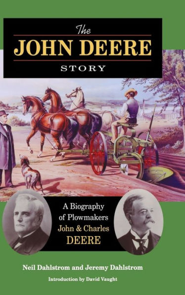 The John Deere Story: A Biography of Plowmakers John and Charles Deere