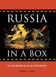 Title: Russia in a Box: Art and Identity in an Age of Revolution, Author: Andrew L. Jenks