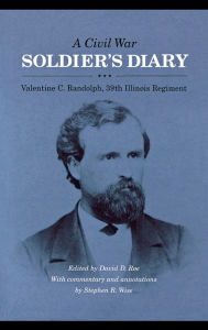 Title: A Civil War Soldier's Diary: Valentine C. Randolph, 39th Illinois Regiment, Author: Valentine C. Randolph