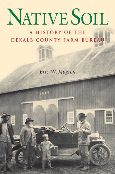 Native Soil: A History of the DeKalb County Farm Bureau / Edition 1