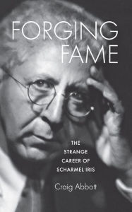 Title: Forging Fame: The Strange Career of Scharmel Iris, Author: Craig Abbott