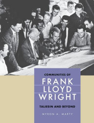 Title: Communities of Frank Lloyd Wright: Taliesin and Beyond, Author: Myron A. Marty