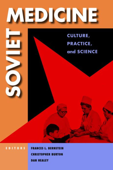 Soviet Medicine: Culture, Practice, and Science