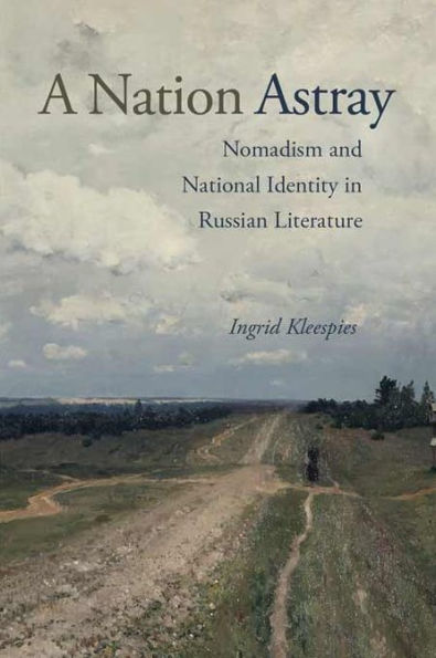 A Nation Astray: Nomadism and National Identity Russian Literature