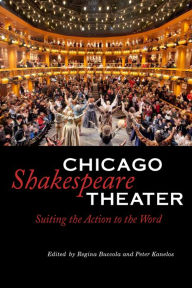 Title: Chicago Shakespeare Theater: Suiting the Action to the Word, Author: Regina Buccola