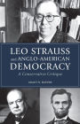 Leo Strauss and Anglo-American Democracy: A Conservative Critique