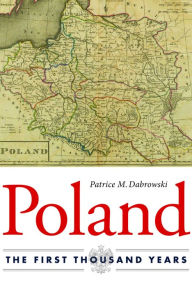 Title: Poland: The First Thousand Years, Author: Patrice M. Dabrowski