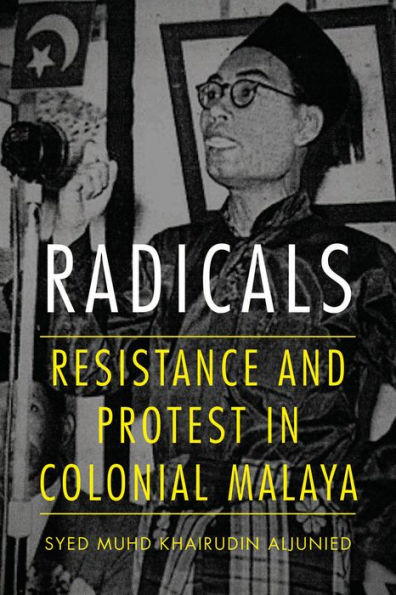 Radicals: Resistance and Protest Colonial Malaya