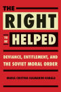 The Right to Be Helped: Deviance, Entitlement, and the Soviet Moral Order