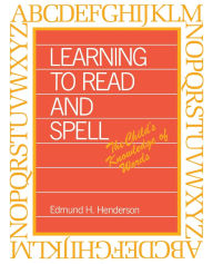 Title: Learning to Read and Spell: The Child's Knowledge of Words, Author: Edmund Henderson