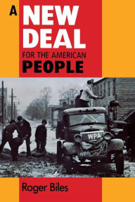 Title: A New Deal for the American People / Edition 1, Author: Roger Biles