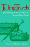 Title: Telling Travels: Selected Writings by Nineteenth-Century American Women Abroad / Edition 1, Author: Mary Suzanne Schriber