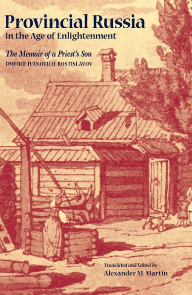 Provincial Russia The Age of Enlightenment: Memoir a Priest's Son