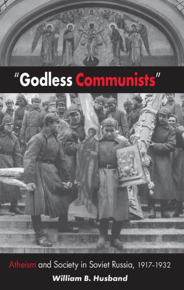 "Godless Communists": Atheism and Society in Soviet Russia, 1917-1932 / Edition 1