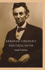 Title: Abraham Lincoln's Political Faith, Author: Joseph Fornieri