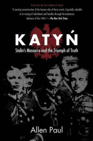Title: Katyn: Stalin's Massacre and the Triumph of Truth, Author: Allen Paul