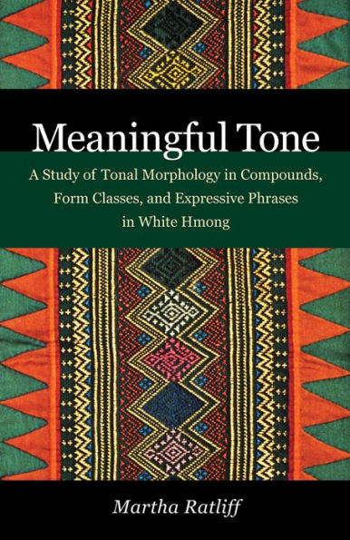 Meaningful Tone: A Study of Tonal Morphology in Compounds, Form Classes, and Expressive Phrases in White Hmong