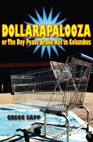 Title: Dollarapalooza or The Day Peace Broke Out in Columbus, Author: Gregg Sapp