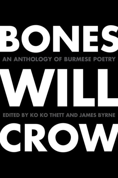 Bones Will Crow: An Anthology of Burmese Poetry