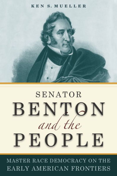 Senator Benton and the People: Master Race Democracy on Early American Frontier