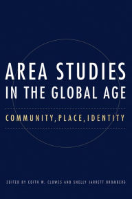 Title: Area Studies in the Global Age: Community, Place, Identity, Author: Edith Clowes