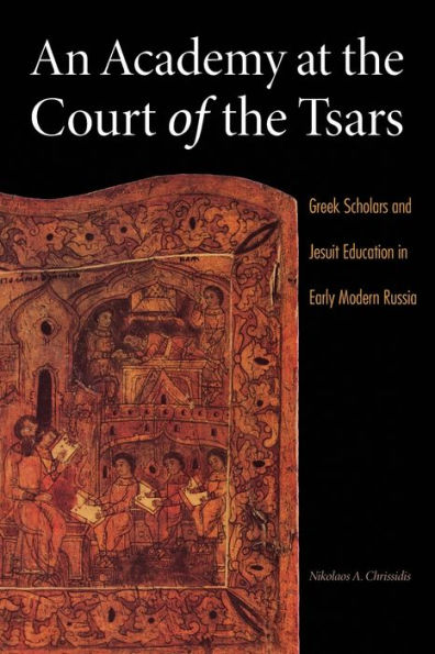 An Academy at the Court of Tsars: Greek Scholars and Jesuit Education Early Modern Russia