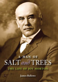 Title: A Man of Salt and Trees: The Life of Joy Morton, Author: James  Ballowe