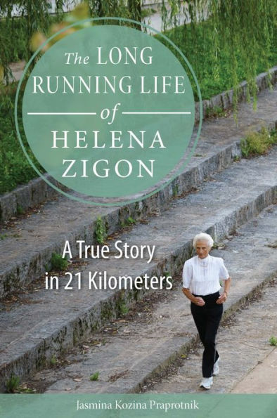 The Long Running Life of Helena Zigon: A True Story 21 Kilometers