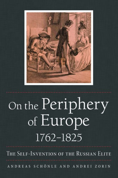On the Periphery of Europe, 1762-1825: Self-Invention Russian Elite