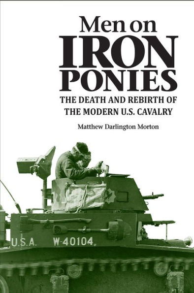 Men on Iron Ponies: the Death and Rebirth of Modern U.S. Cavalry