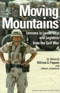 Title: Moving Mountains: Lessons in Leadership and Logistics from the Gulf War, Author: William G. Pagonis