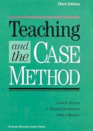 Title: Teaching and the Case Method: Text, Cases, and Readings / Edition 3, Author: Louis B. Barnes