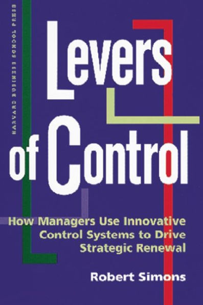 Levers of Control: How Managers Use Control Systems to Drive Strategic Renewal