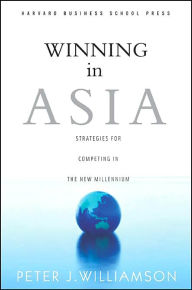 Title: Winning in Asia: Strategies for Competing in the New Millennium, Author: Peter J. Williamson