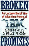 Title: Broken Promises: An Unconventional View of What Went Wrong at IBM, Author: Daniel Quinn Mills