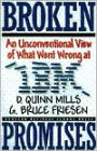 Broken Promises: An Unconventional View of What Went Wrong at IBM