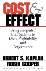 Title: Cost & Effect: Using Integrated Cost Systems to Drive Profitability and Performance, Author: Robert S. Kaplan